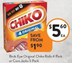 Foodworks Birds Eye Original Chiko Rolls 4 Pack or Corn Jacks 5 Pack offer