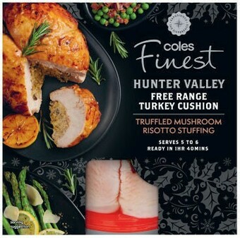 Coles Coles Finest Hunter Valley Free Range Turkey Cushion with Truffled Mushroom Risotto Stuffing offer
