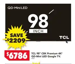Harvey Norman TCL 98″ C8K Premium 4K* QD-Mini LED Google TV offer