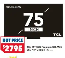 Harvey Norman TCL 75" C7K Premium QD-Mini LED 4K* Google TV offer