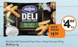 Foodworks Birds eye deli seasoned chips, fries or roast potatoes offer
