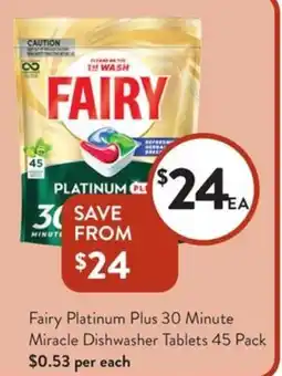 Foodworks Fairy Platinum Plus 30 Minute Miracle Dishwasher Tablets 45 Pack offer