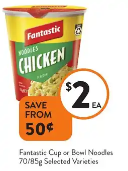 Foodworks Fantastic Cup or Bowl Noodles offer