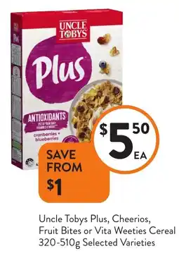 Foodworks Uncle Tobys Plus, Cheerios, Fruit Bites or Vita Weeties Cereal offer
