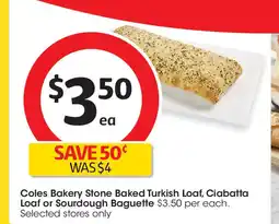 Coles Coles Bakery Stone Baked Turkish Loaf, Ciabatta Loaf or Sourdough Baguette offer