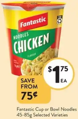 Foodworks Fantastic Cup or Bowl Noodles offer