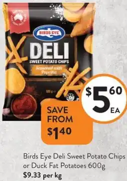 Foodworks Birds Eye Deli Sweet Potato Chips or Duck Fat Potatoes offer