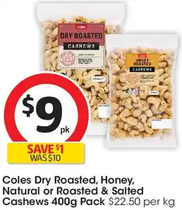 Coles Coles Dry Roasted, Honey, Natural or Roasted & Salted Cashews offer