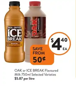 Foodworks OAK or ICE BREAK Flavoured Milk 750ml Selected Varieties $5.87 per litre offer
