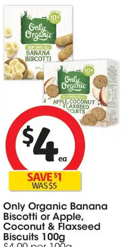 Coles Only Organic Banana Biscotti or Apple, Coconut & Flaxseed Biscuits offer