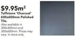 Harvey Norman Tuffstone 'Charcoal' 600x600mm Polished Tile. offer