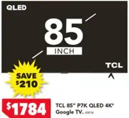 Harvey Norman TCL 85" P7K QLED 4K Google TV offer