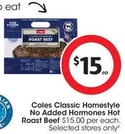 Coles Coles Classic Homestyle No Added Hormones Hot Roast Beef offer