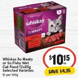 IGA Whiskas So Meaty or So Fishy Wet Cat Food Selected Varieties offer