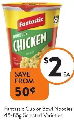 Foodworks Fantastic Cup or Bowl Noodles offer