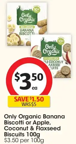 Coles Only Organic Banana Biscotti or Apple, Coconut & Flaxseed Biscuits offer