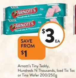 Foodworks Arnott's Tiny Teddy, Hundreds N Thousands, Iced Tic Toc or Tina Wafer offer