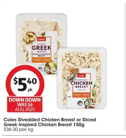 Coles Coles shredded chicken breast or sliced greek inspired chicken breast offer