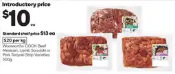 Woolworths Woolworths cook beef mexican, lamb souvlaki or pork teriyaki strip varieties offer