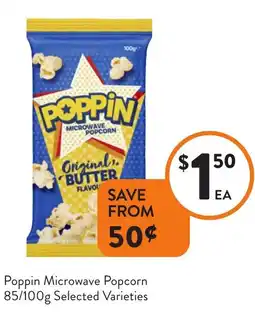 Foodworks Poppin Microwave Popcorn Selected Varieties offer
