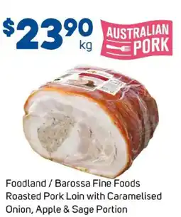 Foodland Foodland / barossa fine foods roasted pork loin with caramelised onion, apple & sage portion offer