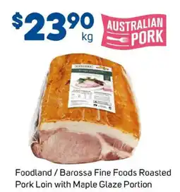 Foodland Foodland / barossa fine foods roasted pork loin with maple glaze portion offer