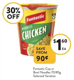 Foodworks Fantastic Cup or Bowl Noodles Selected Varieties offer
