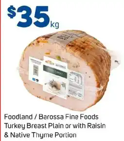 Foodland Foodland/Barossa Fine Foods Turkey Breast Plain or with Raisin & Native Thyme Portion offer