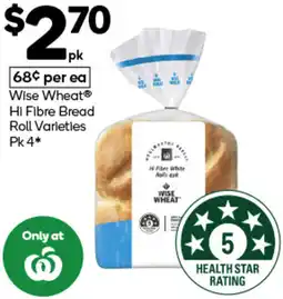 Woolworths Wise Wheat Hi Fibre Bread Roll Varieties Pk 4 offer
