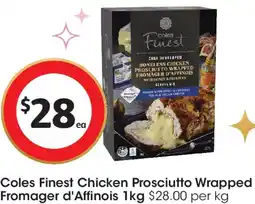 Coles Coles Finest Chicken Prosciutto Wrapped Fromager d'Affinois offer