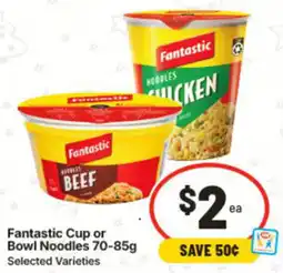 IGA Fantastic Cup or Bowl Noodles offer