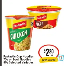 IGA Fantastic cup noodles 70g or bowl noodles 85g offer