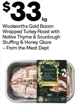 Woolworths Woolworths Gold Bacon Wrapped Turkey Roast with Native Thyme & Sourdough Stuffing & Honey Glaze offer
