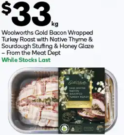 Woolworths Woolworths Gold Bacon Wrapped Turkey Roast with Native Thyme & Sourdough Stuffing & Honey Glaze offer