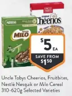 Foodworks Uncle tobys cheerios, fruitbites, nestlé nesquik or milo cereal offer