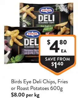 Foodworks Birds eye deli chips, fries or roast potatoes offer