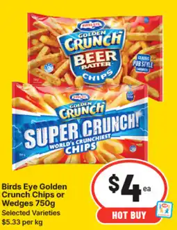 IGA Birds eye golden crunch chips or wedges offer