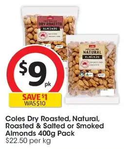 Coles Coles dry roasted, natural, roasted & salted or smoked almonds offer