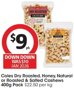Coles Coles dry roasted, honey, natural or roasted & salted cashews offer