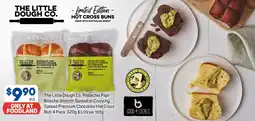 Foodland The Little Dough Co. Pistachio Papi Brioche Smooth Spread or Crunchy Spread Premium Chocolate Hot Cross Bun offer
