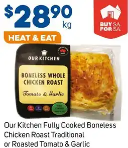 Foodland Our Kitchen Fully Cooked Boneless Chicken Roast Traditional or Roasted Tomato & Garlic offer