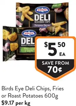 Foodworks Birds Eye Deli Chips Fries or Roast Potatoes offer