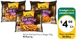 Farmer Jack's McCain Pub Style Fries or McCain Pub Style Fries or Wedges 750g $5.33 per kg offer