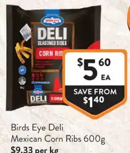Foodworks Birds Eye Deli Mexican Corn Ribs offer
