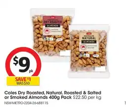 Coles Coles Dry Roasted Natural Roasted & Salted or Smoked Almonds offer