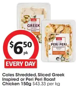 Coles Coles Shredded, Sliced Greek Inspired or Peri Peri Roast Chicken offer