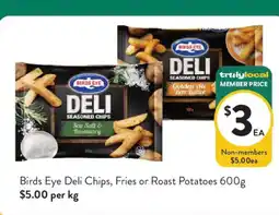 Foodworks Birds Eye Deli Chips, Fries or Roast Potatoes offer