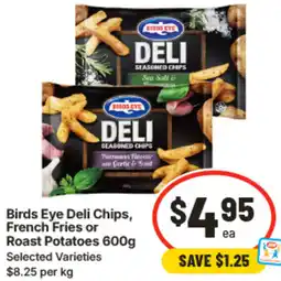 IGA Birds eye deli chips french fries or roast potatoes offer
