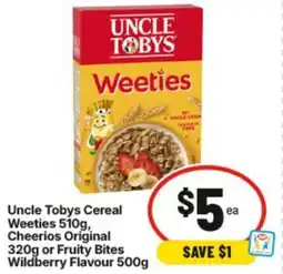 IGA Uncle Tobys Cereal Weeties , Cheerios Original or Fruity Bites Wildberry Flavour offer