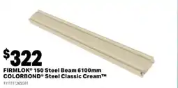 Mitre 10 FIRMLOK® 150 Steel Beam 6100mm COLORBOND® Steel Classic Cream™ offer